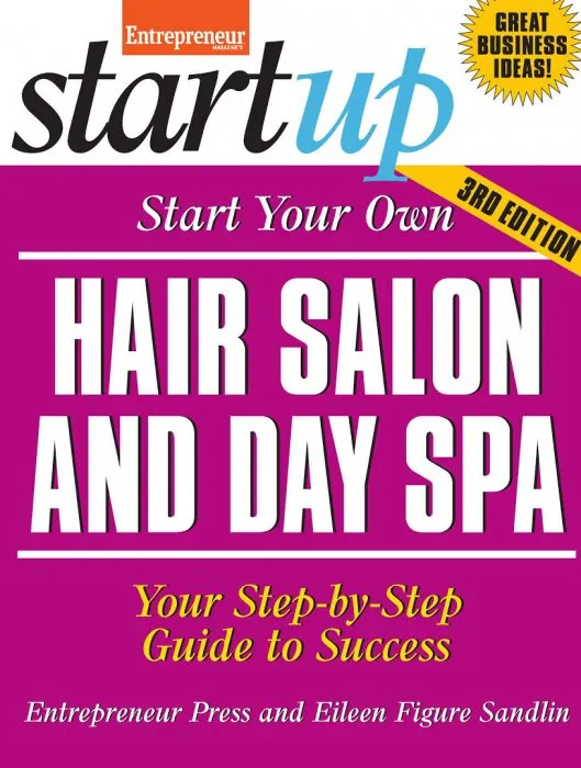 Start Your Own Hair Salon and Day Spa: Your Step-By-Step Guide to Success (StartUp), 3rd Edition