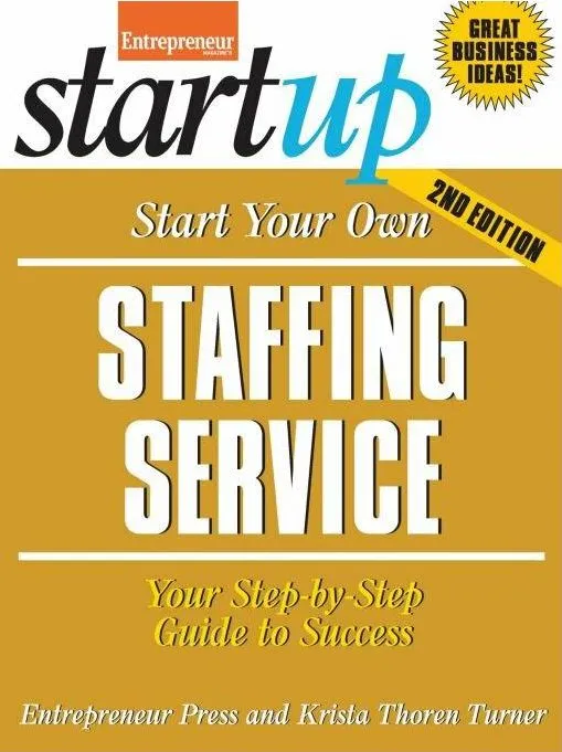 Start Your Own Staffing Service: Your Step-By-Step Guide to Success (StartUp), 2nd Edition