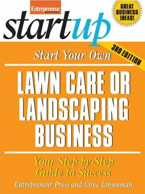 Start Your Own Lawncare and Landscaping Business: Your Step-By-Step Guide to Success (StartUp), 3rd Edition