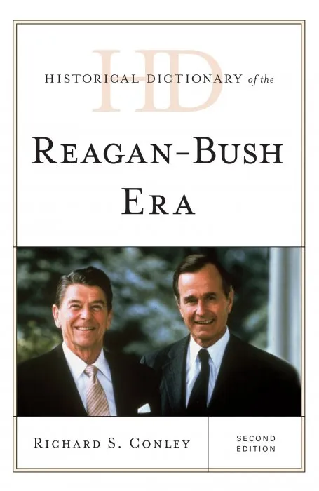 Historical Dictionary of the Reagan-Bush Era (Historical Dictionaries of U.S. Politics and Political Eras), 2nd Edition