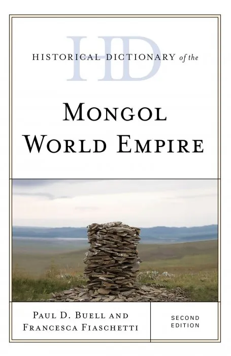 Historical Dictionary of the Mongol World Empire (Historical Dictionaries of Ancient Civilizations and Historical Eras), 2nd Edition