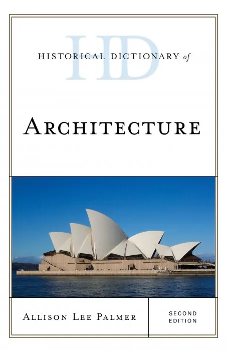 Historical Dictionary of Architecture (Historical Dictionaries of Literature and the Arts), 2nd Edition