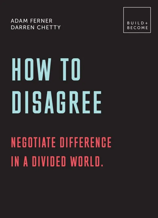 How to Disagree: Negotiate difference in a divided world.: 20 thought-provoking lessons (BUILD+BECOME)