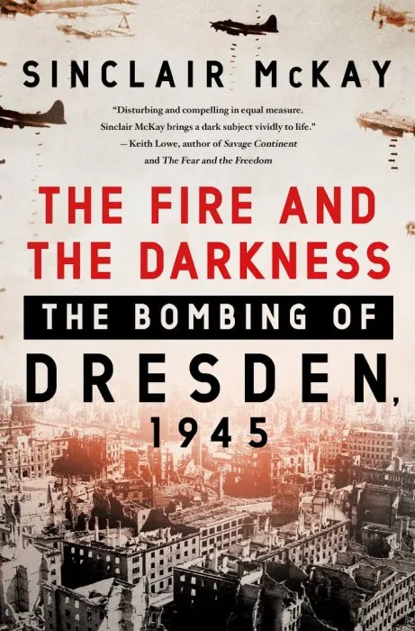 The Fire and the Darkness: The Bombing of Dresden, 1945