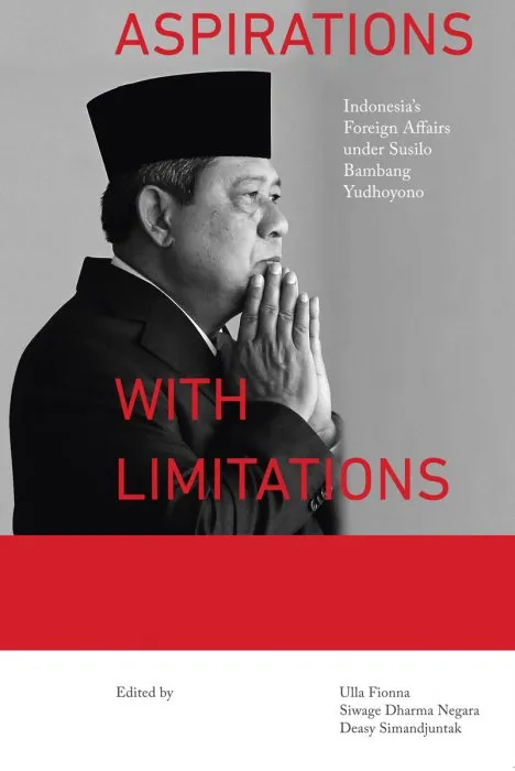 Aspirations with Limitations: Indonesia's Foreign Affairs under Susilo Bambang Yudhoyono