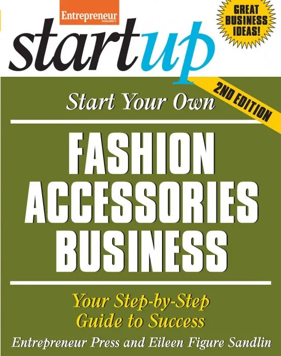Start Your Own Fashion Accessories Business: Your Step-By-Step Guide to Success (StartUp), 2nd Edition