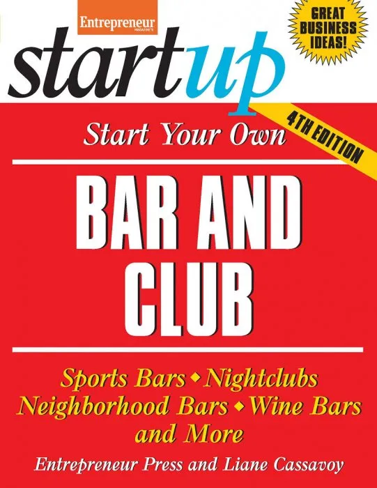 Start Your Own Bar and Club: Sports Bars, Nightclubs, Neighborhood Bars, Wine Bars, and More (StartUp), 4th Edition