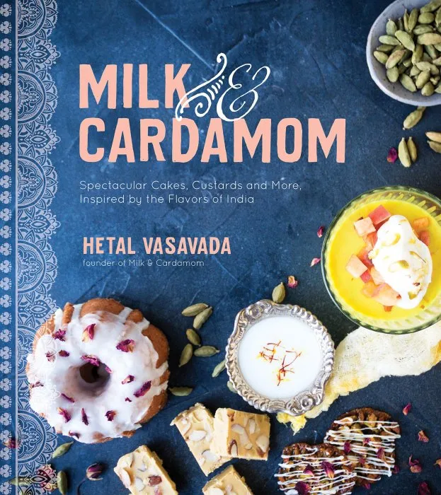 Milk & Cardamom: Spectacular Cakes, Custards and More, Inspired by the Flavors of India