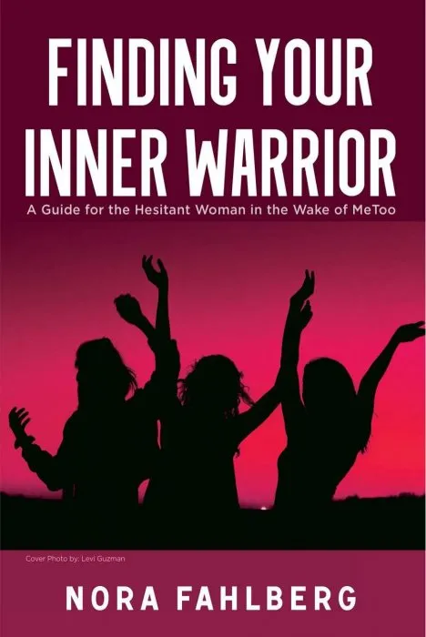 Finding Your Inner Warrior: A Guide for the Hesitant Woman in the Wake of MeToo