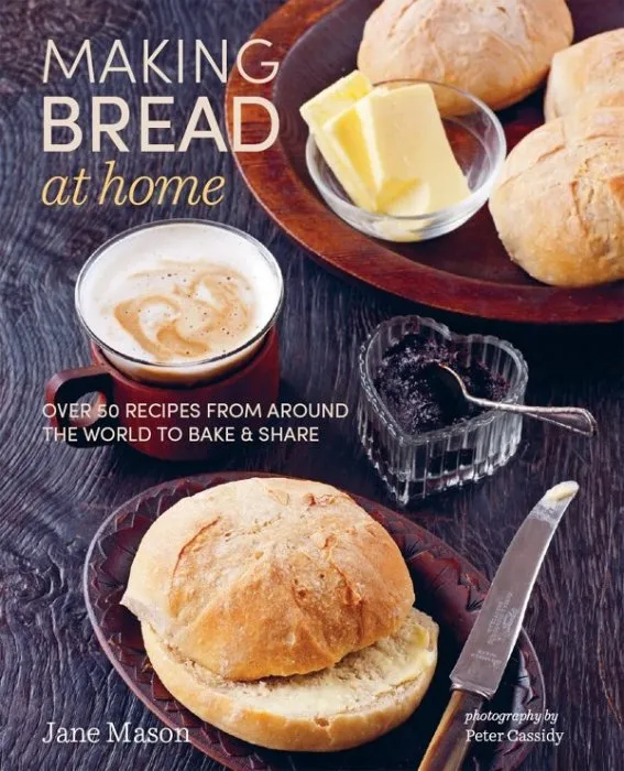 Making Bread at Home: Over 50 recipes from around the world to bake and share