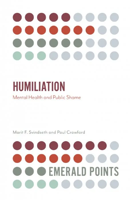 Humiliation: Mental Health and Public Shame (Emerald Points)