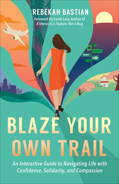 Blaze Your Own Trail: An Interactive Guide to Navigating Life with Confidence, Solidarity, and Compassion