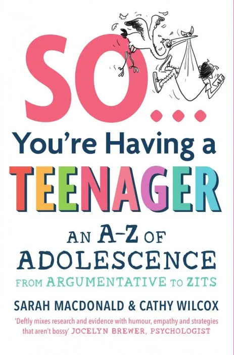 So ... You're Having a Teenager: An A-Z of adolescence from argumentative to zits
