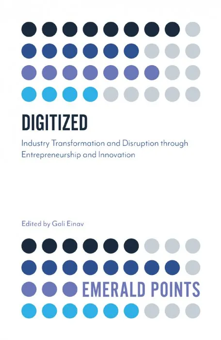 Digitized: Industry Transformation and Disruption through Entrepreneurship and Innovation (Emerald Points)