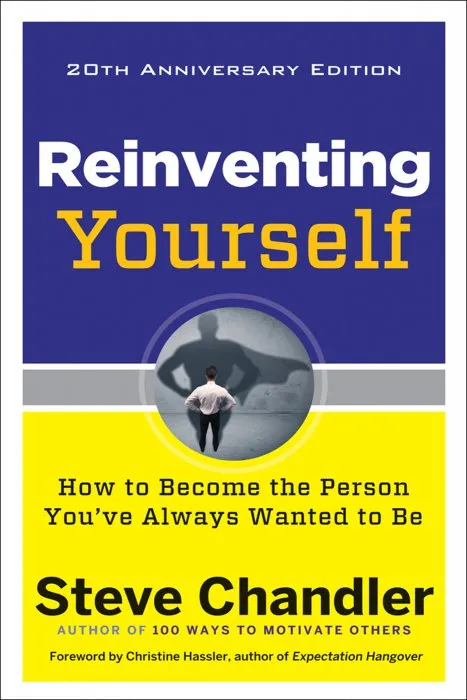 Reinventing Yourself, 20th Anniversary Edition: How to Become the Person You've Always Wanted to Be