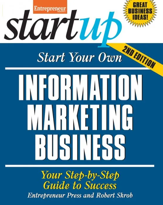 Start Your Own Information Marketing Business: Your Step-By-Step Guide to Success (StartUp), 2nd Edition