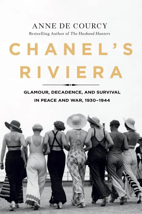 Chanel's Riviera: Glamour, Decadence, and Survival in Peace and War, 1930-1944