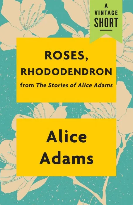 Roses, Rhododendron: from The Stories of Alice Adams (Vintage Short)