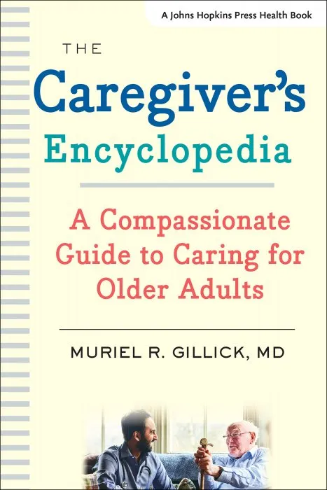 The Caregiver's Encyclopedia: A Compassionate Guide to Caring for Older Adults (Johns Hopkins Press Health)