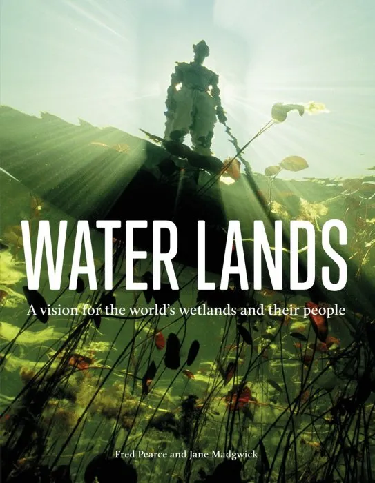 Water Lands: A Vision for the World's Wetlands and their People