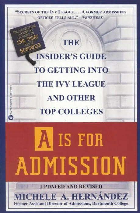 A Is for Admission: The Insider's Guide to Getting into the Ivy League and Other Top Colleges