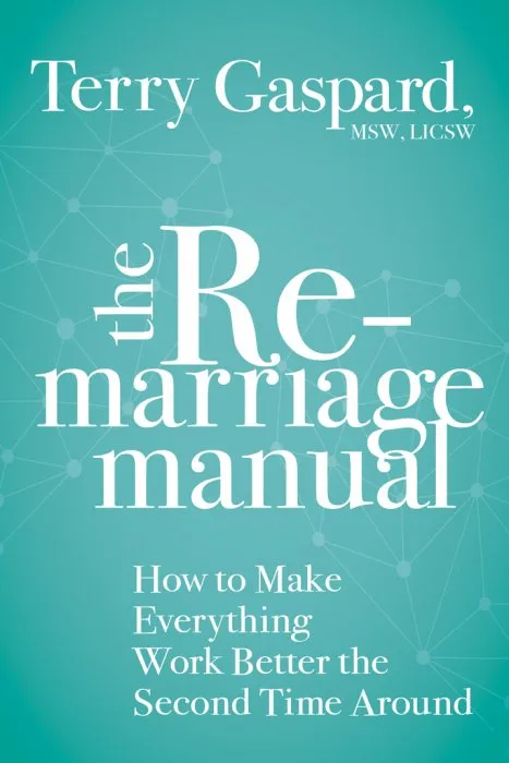 The Remarriage Manual: How to Make Everything Work Better the Second Time Around