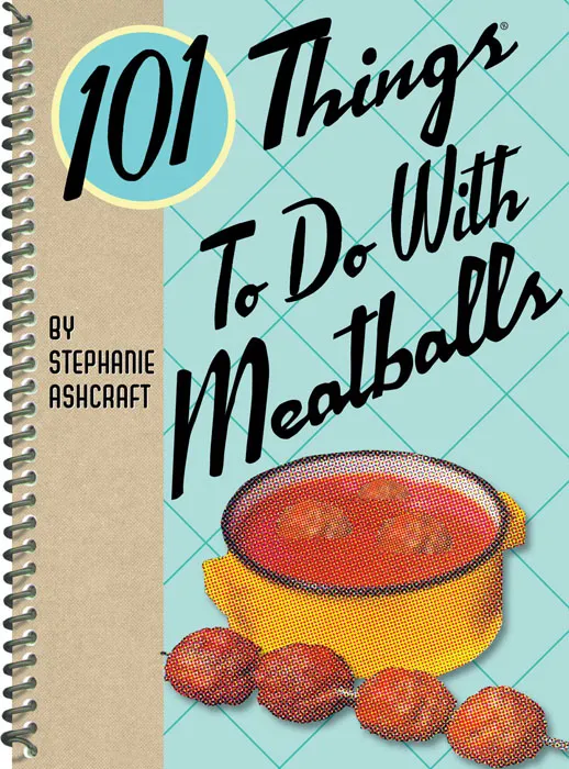 101 Things to Do with Meatballs (101 Things to do With)