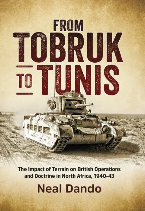 From Tobruk to Tunis: The impact of terrain on British operations and doctrine in North Africa, 1940-1943 (Wolverhampton Military Studies, Book 9)