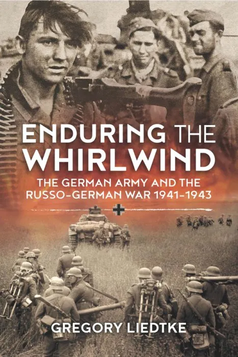 Enduring the Whirlwind: The German Army and the Russo-German War 1941-1943 (Wolverhampton Military Studies, Book 21)