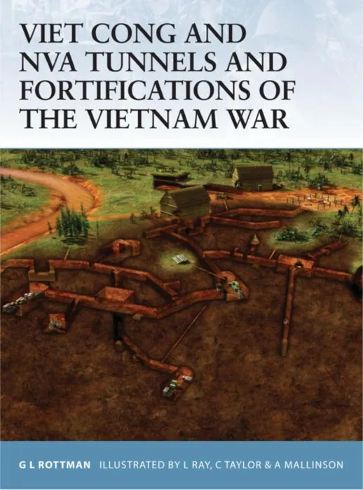 Viet Cong and NVA Tunnels and Fortifications of the Vietnam War (Fortress, Book 48)