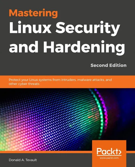 Mastering Linux Security and Hardening: Protect your Linux systems from intruders, malware attacks, and other cyber threats, 2nd Edition