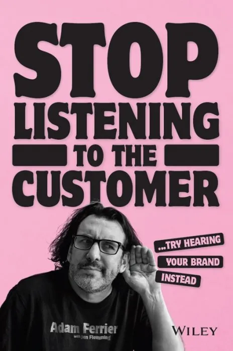 Stop Listening to the Customer: Try Hearing Your Brand Instead