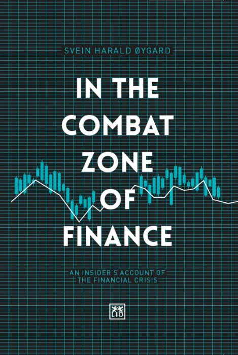 In the Combat Zone of Finance: An insider's account of the financial crisis