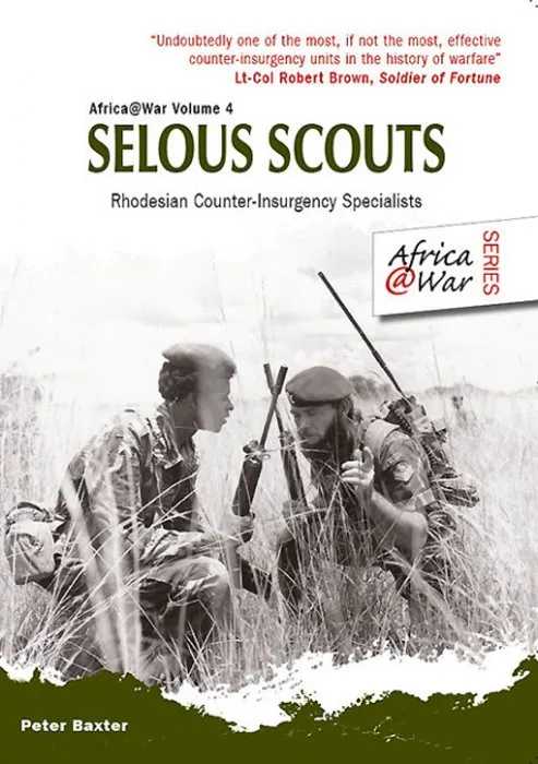 Selous Scouts: Rhodesian Counter-Insurgency Specialists (Africa@War, Book 4)