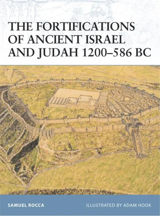 The Fortifications of Ancient Israel and Judah 1200–586 BC (Fortress, Book 91)