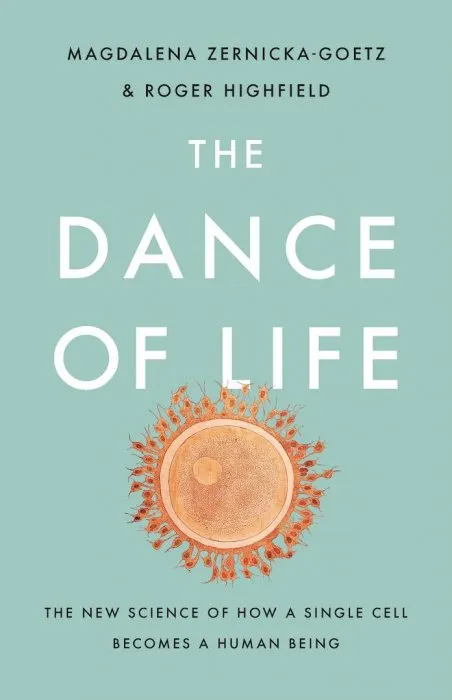 The Dance of Life: The New Science of How a Single Cell Becomes a Human Being