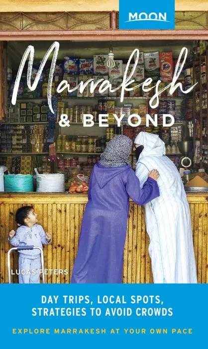 Moon Marrakesh & Beyond: Day Trips, Local Spots, Strategies to Avoid Crowds (Moon Travel Guide)