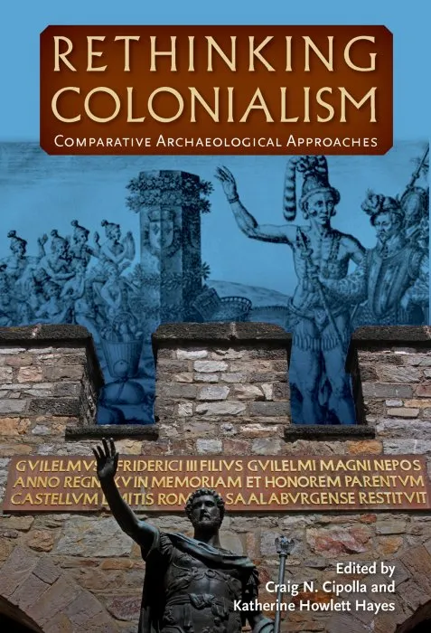 Rethinking Colonialism: Comparative Archaeological Approaches