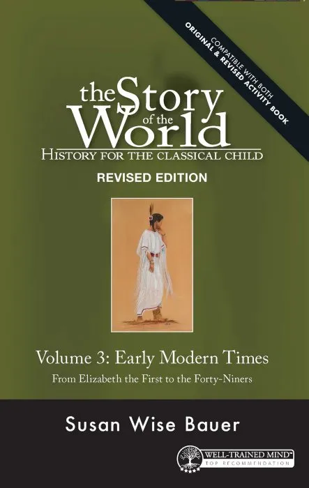 History for the Classical Child: Early Modern Times, Volume 3: From Elizabeth the First to the Forty-Niners (Story of the World), Revised Edition