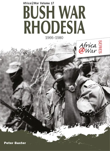 Bush War Rhodesia 1966-1980 (Africa@War, Book 17)