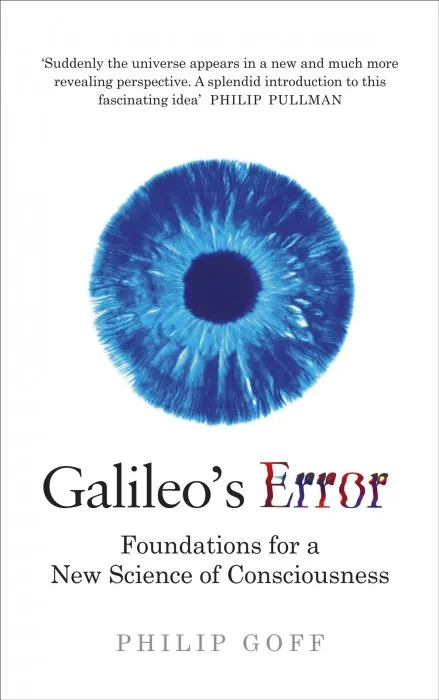 Galileo's Error: Foundations for a New Science of Consciousness, UK Edition