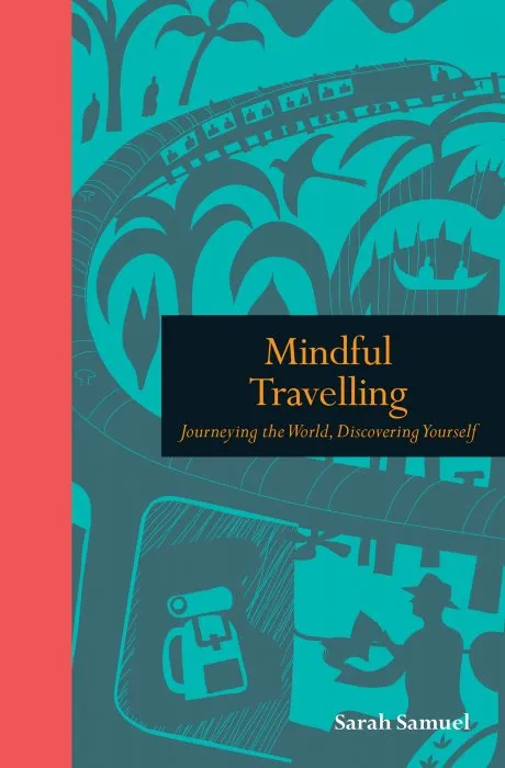 Mindful Travelling: Journeying the world, discovering yourself (Mindfulness)