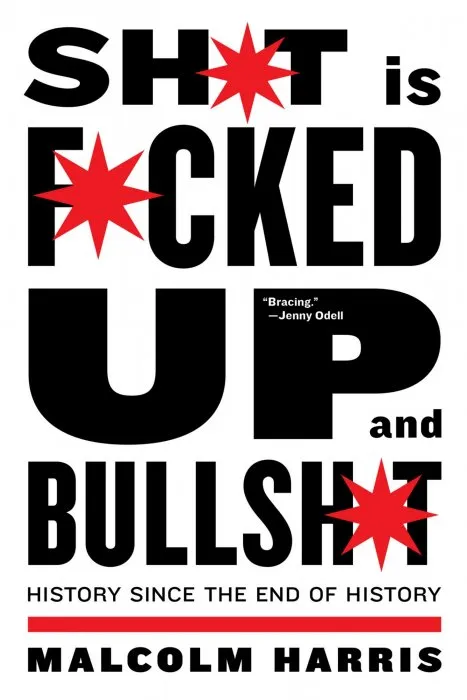 Shit Is Fucked Up and Bullshit: History Since the End of History