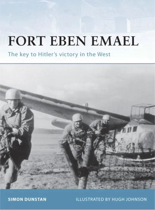 Fort Eben Emael: The key to Hitler’s victory in the West (Fortress #30)