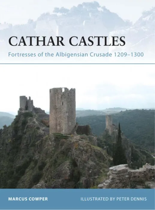 Cathar Castles: Fortresses of the Albigensian Crusade 1209–1300 (Fortress, Book 55)