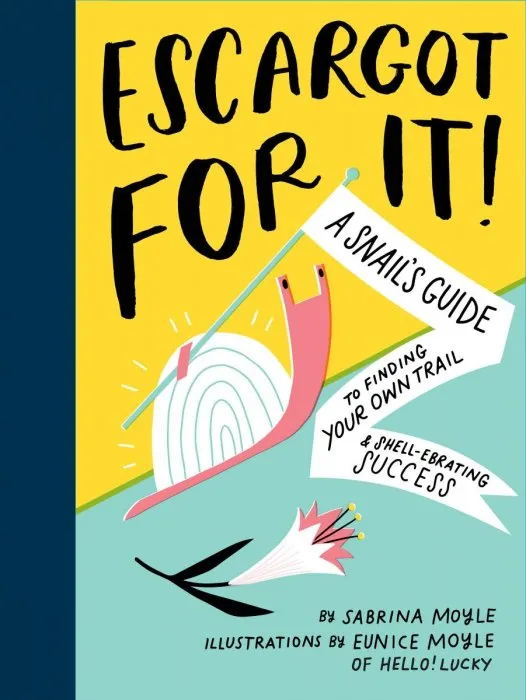 Escargot for It!: A Snails Guide to Finding Your Own Trail & Shell-ebrating Success (Inspirational Illustrated Pun Book, Funny Graduation Gift)