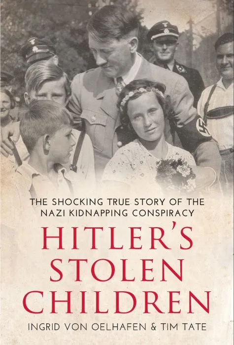 Hitler's Stolen Children: The Shocking True Story of the Nazi Kidnapping Conspiracy