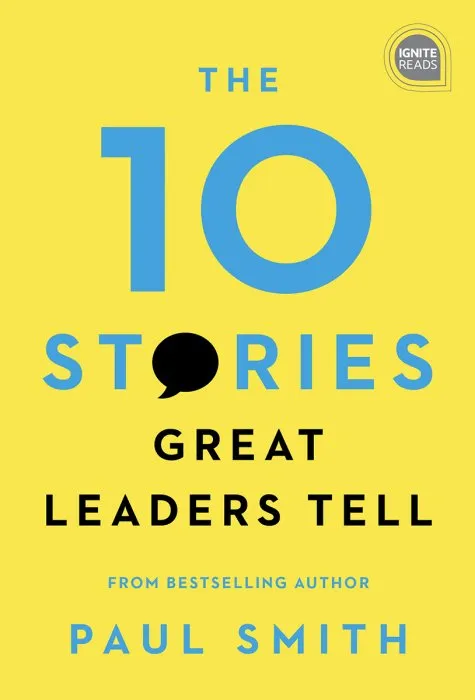 The 10 Stories Great Leaders Tell (Ignite Reads)