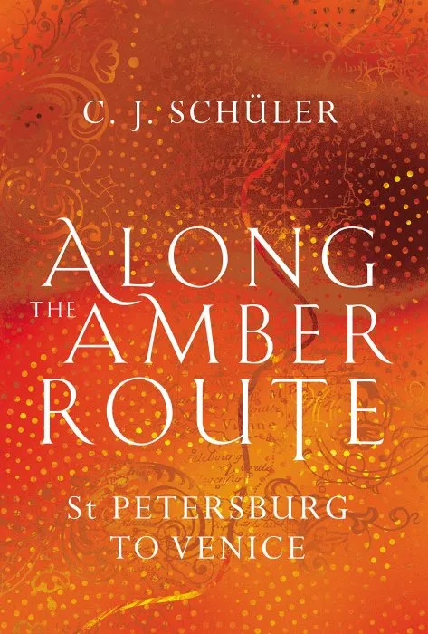 Along the Amber Route: From St. Petersburg to Venice