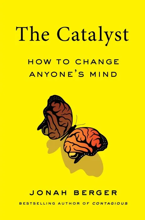 The Catalyst: How to Change Anyone's Mind